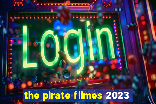 the pirate filmes 2023